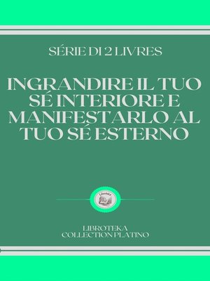 cover image of INGRANDIRE IL TUO SÉ INTERIORE E MANIFESTARLO AL TUO SÉ ESTERNO